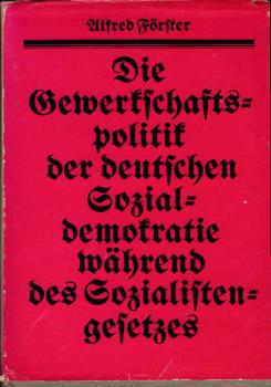 Die Gewerkschaftspolitik der deutschen Sozialdemokratie während des Sozialistengesetzes : vom Wydener Parteikongress 1880 bis z. Parteitag von St. Gallen 1887.