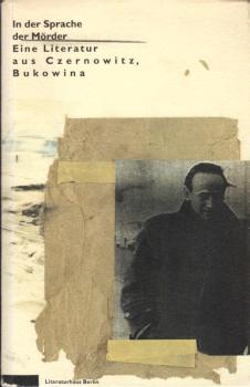 In der Sprache der Mörder : Ausstellungsbuch ; [eine Literatur aus Czernowitz, Bukowina ; Ausstellung des Literaturhauses Berlin ; Literaturhaus Berlin, 7. März - 12. April 1993 ... Heinrich-Heine-Institut, Düsseldorf, 12. Dezember 1993 - 20. Februar 1994