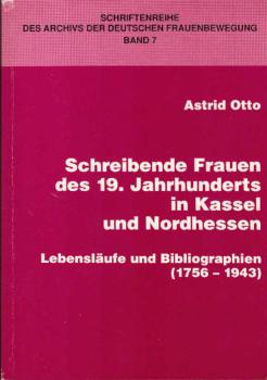 Schreibende Frauen des 19. Jahrhunderts in Kassel und Nordhessen : Lebensläufe und Bibliographien (1756 - 1943).