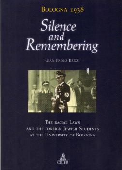 Bologna 1938. Silence and Remembering. The Racial Laws and the Foreign Jewish Students at the University of Bologna.