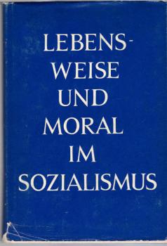 Lebensweise und Moral im Sozialismus.