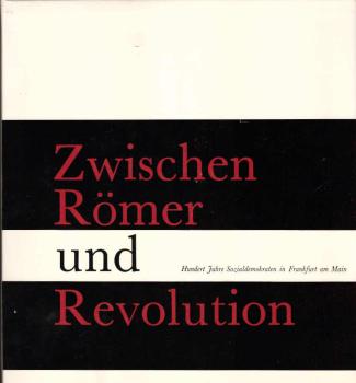 Zwischen Römer und Revolution : 1869 - 1969. 100 Jahre Sozialdemokraten in Frankfurt a.M.