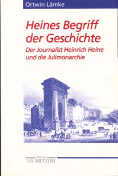 Heines Begriff der Geschichte. Der Journalist Heinrich Heine und die Julimonarchie.