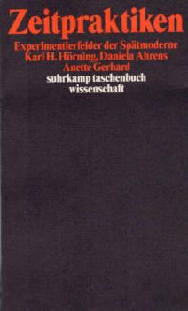 Zeitpraktiken : Experimentierfelder der Spätmoderne.