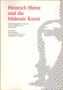 Heinrich Heine und die bildende Kunst. Eine Ausstellung im Rahmen der Veranstaltungsreihe der Stadt Augsburg.