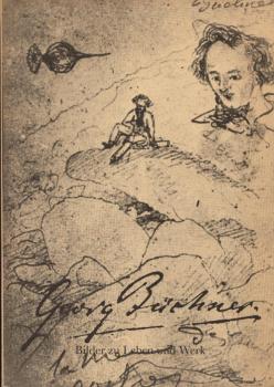Georg Büchner : Bilder zu Leben u. Werk ; [Heinrich-Heine-Inst. Düsseldorf, 8. Februar - 3. Mai 1987: Univ.-Bibliothek d. Fernuniv., Gesamthochsch. Hagen, 12. Mai - 12. Juni 1987].