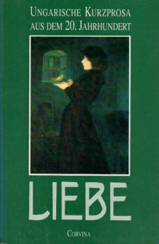 Liebe : ungarische Kurzprosa aus dem 20. Jahrhundert.