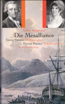 Die Mesalliance. Georg Forster: Weltumsegler - Therese Forster: Schriftstellerin.