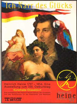 "Ich Narr des Glücks" : Heinrich Heine 1797 - 1856. Bilder einer Ausstellung. (11. Mai 1997 bis 20. Juli 1997, Städtische Kunsthalle Düsseldorf ; 16. September 1997 bis 1. November 1997, Couvent des Cordeliers, Paris).
