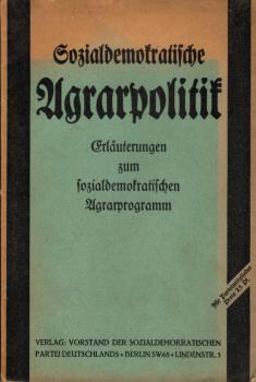 Sozialdemokratische Agrarpolitik : Erläuterungen zum sozialdemokrat. Agrarprogramm.