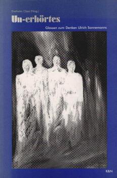Un-erhörtes : Glossen zum Denken Ulrich Sonnemanns.
