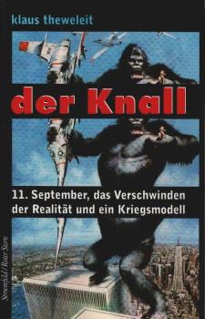 Der Knall. 11. September, das Verschwinden der Realität und ein Kriegsmodell.