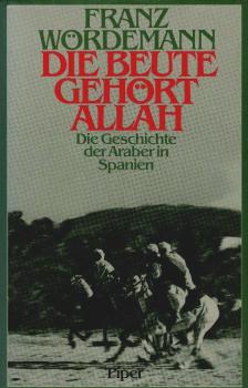 Die Beute gehört Allah : d. Geschichte d. Araber in Spanien.