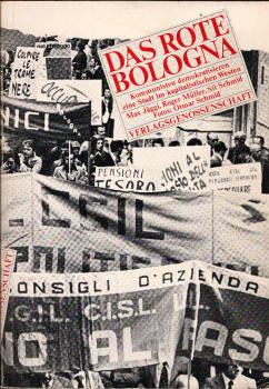 Das rote Bologna. Kommunisten demokratisieren eine Stadt im kapitalistischen Westen.
