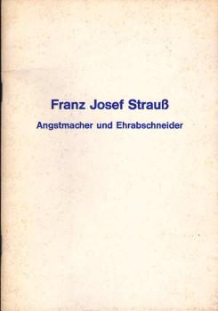 Franz josef strauss : angstmacher und ehrabschneider