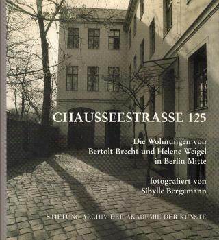 Chausseestrasse 125 : die Wohnungen von Bertolt Brecht und Helene Weigel in Berlin Mitte.