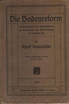 Die Bodenreform : Grundsätzliches u. Geschichtliches z. Erkenntnis u. Ueberwindung d. sozialen Not.
