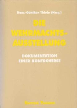 Die Wehrmachtsausstellung. Dokumentation einer Kontroverse. Dokumentation der Fachtagung am 26. Februar 1997 und der Bundestagsdebatten am 13. März und 24. April 1997.