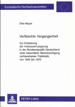 Verfälschte Vergangenheit : zur Entstehung der Holocaust-Leugnung in der Bundesrepublik Deutschland unter besonderer Berücksichtigung rechtsextremer Publizistik von 1945 bis 1970.