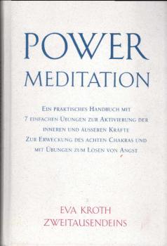 Power-Meditation : ein praktisches Handbuch mit 7 einfachen Übungen zur Aktivierung der inneren und äusseren Kräfte zur Erweckung des achten Chakras und mit Übungen zum Lösen von Angst.