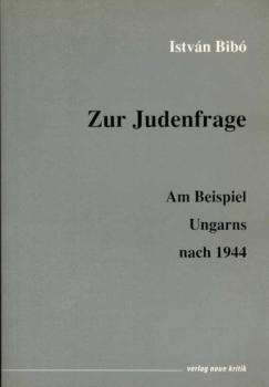 Zur Judenfrage : am Beispiel Ungarns nach 1944.