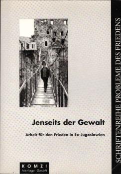 Jenseits der Gewalt : Arbeit für den Frieden in Ex-Jugoslawien.