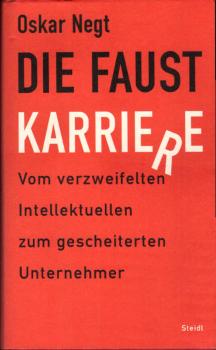 Die Faust-Karriere : vom verzweifelten Intellektuellen zum gescheiterten Unternehmer.