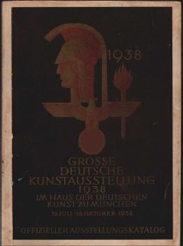 Große Deutsche Kunstausstellung 1938 : im Haus der Deutschen Kunst zu München, 10. Juli - 16. Oktober 1938; [offizieller Ausstellungskatalog]