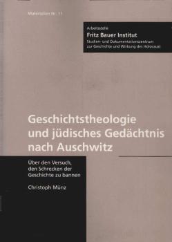 Geschichtstheologie und jüdisches Gedächtnis nach Auschwitz : über den Versuch, den Schrecken der Geschichte zu bannen.