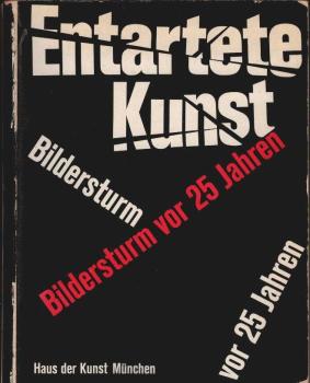 Entartete Kunst : Bildersturm vor 25 Jahren. Haus d. Kunst, München, 25. Okt. - 16. Dez. 1962. [Ausstellungskatalog].