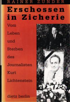 Erschossen in Zicherie : vom Leben und Sterben des Journalisten Kurt Lichtenstein.