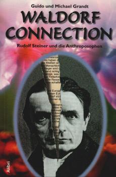 Waldorf-Connection. Rudolf Steiner und die Anthroposophen.
