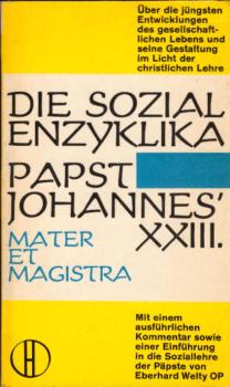 [Die Sozialenzyklika] ; Die Sozialenzyklika Papst Johannes' XXIII. : Über d. jüngsten Entwicklungen d. gesellschaftl. Lebens u. seine Gestaltung im Licht d. christl. Lehre.
