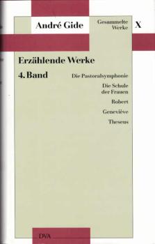 Gide, André: Gesammelte Werke; Teil: 10., Erzählende Werke. - Bd. 4. Die Pastoralsymphonie [u.a.].