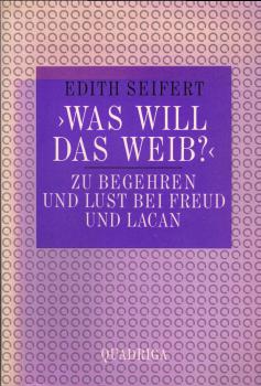 Was will das Weib?  Zu Begehren und Lust bei Freud und Lacan.