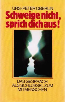 Schweige nicht, sprich dich aus! : Das Gespräch als Schlüssel zum Mitmenschen.