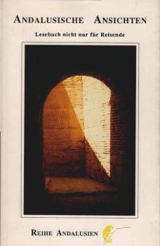 Andalusische Ansichten : Lesebuch nicht nur für Reisende.