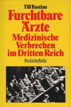 Furchtbare Ärzte. Medizinische Verbrechen im Dritten Reich.