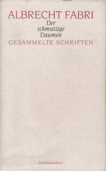Der schmutzige Daumen : gesammelte Schriften.