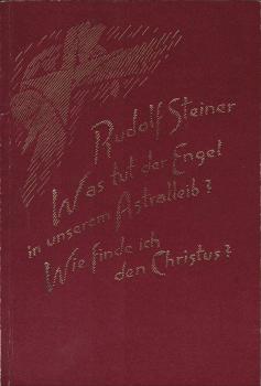 Was tut der Engel in unserem Astralleib?; Wie finde ich den Christus? 2 Vorträge, gehalten in Zürich am 9. u. 16. Oktober 1918.