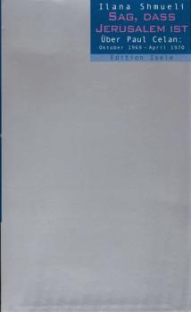 Sag, daß Jerusalem ist : über Paul Celan: Oktober 1969 - April 1970.