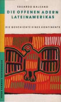 Die offenen Adern Lateinamerikas : die Geschichte eines Kontinents von der Entdeckung bis zur Gegenwart.