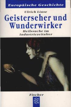 Geisterseher und Wunderwirker : Heilssuche im Industriezeitalter.