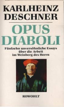 Opus diaboli : fünfzehn unversöhnliche Essays über die Arbeit im Weinberg des Herrn.