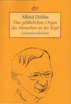 Das gefährlichste Organ des Menschen ist der Kopf. Lebensweisheiten.