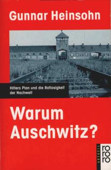 Warum Auschwitz?  Hitlers Plan und die Ratlosigkeit der Nachwelt.