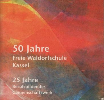 50 Jahre Freie Waldorfschule Kassel. 25 Jahre Berufsbildendes Gemeinschaftswerk