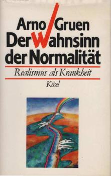 Der Wahnsinn der Normalität : Realismus als Krankheit: e. grundlegende Theorie zur menschl. Destruktivität.