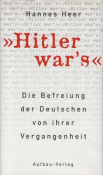 "Hitler war's!". Die Befreiung der Deutschen von ihrer Vergangenheit.