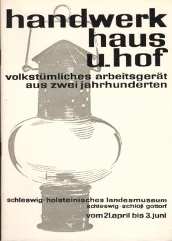 Handwerk, Haus und Hof : [Volkstüml. Arbeitsgerät aus 2 Jahrhunderten.] Ausstellung vom 21. April - 3. Juni 1963. [[Ausstellungskatalog]].